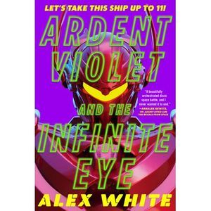 Ardent Violet and the Infinite Eye -- Alex White